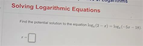 Solved: Loganthms Solving Logarithmic Equations Find the potential ...