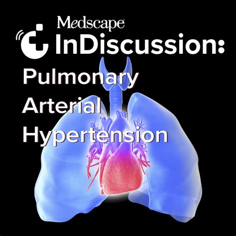 Classifications and Causes of Pulmonary Hypertension – Medscape InDiscussion: Pulmonary Arterial ...