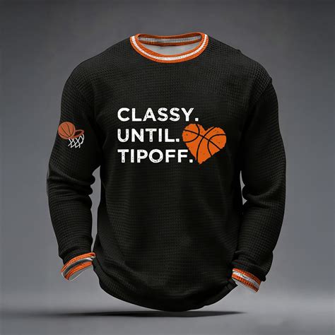 Classy Until Tipoff Basketball Long Sleeve Shirt The 2026 March Madness ...