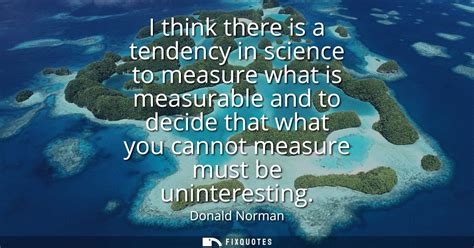 Tendency in Science to Measure What is Measurable
