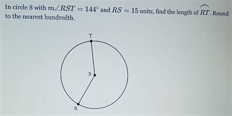 Solved: widehat RT In circle S with m∠ RST=144° and RS=15 units, find the length of . Round to ...
