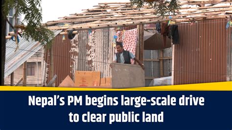 Nepal’s PM begins large-scale drive to clear public land