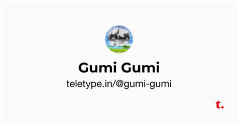 Gumi Gumi — Teletype