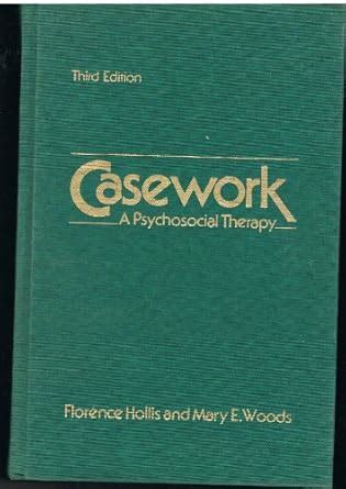 Casework: A Psychosocial Therapy : Hollis, Florence, Woods, Mary E ...