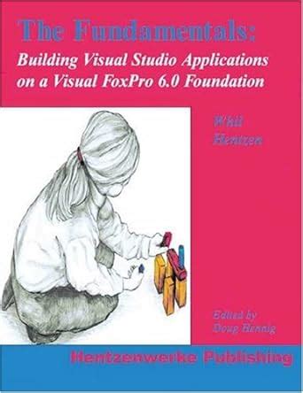The Fundamentals: Building Visual Studio Applications on Visual FoxPro ...