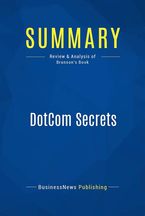 Summary: DotCom Secrets: Review and Analysis of Brunson's Book eBook ...