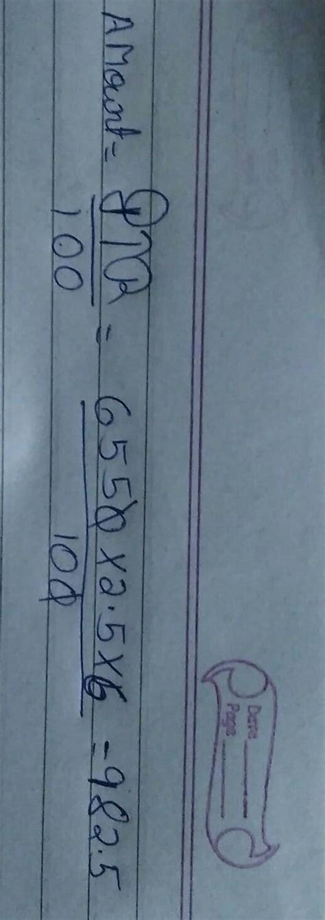 find the amount of : p=6550; R=2.5%per annum; T=6 years - Brainly.in