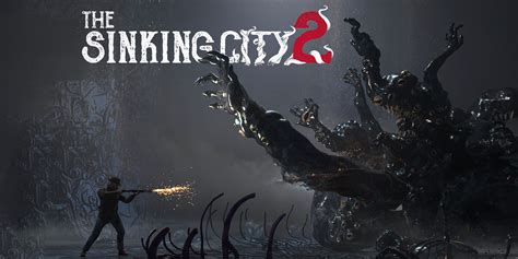 Lovecraftian Horror The Sinking City 2 Unveils First Gameplay Footage