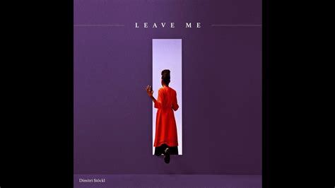 Leave Me - YouTube