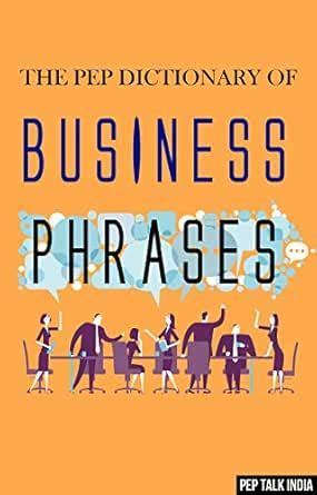 The Pep Dictionary of Business Phrases eBook : INDIA, PEP TALK: Amazon ...