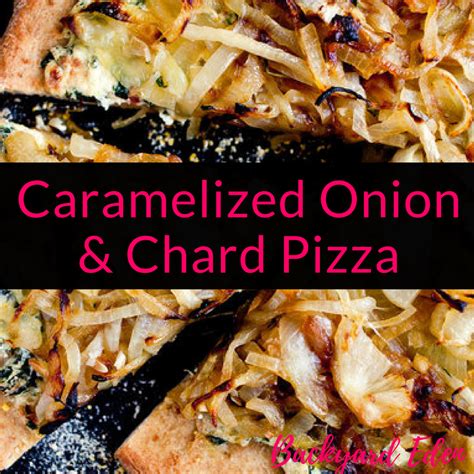 Caramelized Onion & Chard Pizza Recipe - Backyard Eden