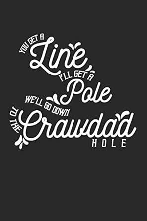 You Get A Line Ill Get A Pole: Funny Crawfish Notebook for any seafood ...