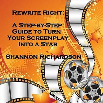 Rewrite Right: A Step-by-Step Guide to Turn Your Screenplay Into a Star ...