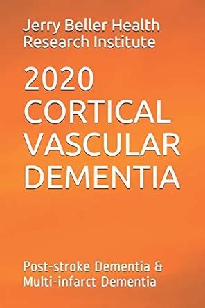 2020 Cortical Vascular Dementia: Post-stroke Dementia & Multi-infarct ...