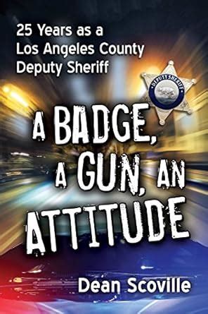 A Badge, a Gun, an Attitude: 25 Years as a Los Angeles County Deputy ...