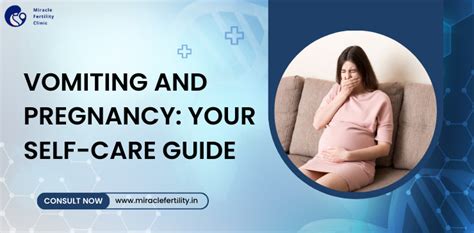 Vomiting And Pregnancy: Your Self-Care Guide - Miracle Fertility