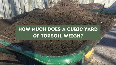 How Much Does a Cubic Yard of Topsoil Weigh? (Solved)