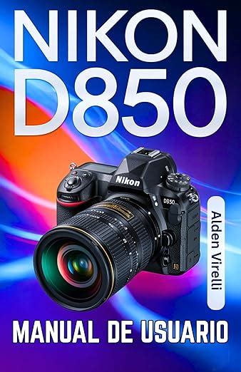 Nikon D850 Manual de usuario: Domine la Nikon D850: una guía paso a ...