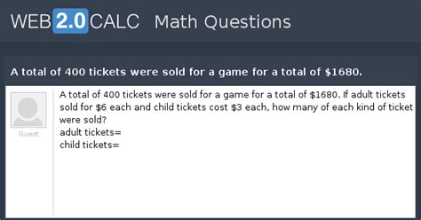 View question - A total of 400 tickets were sold for a game for a total ...