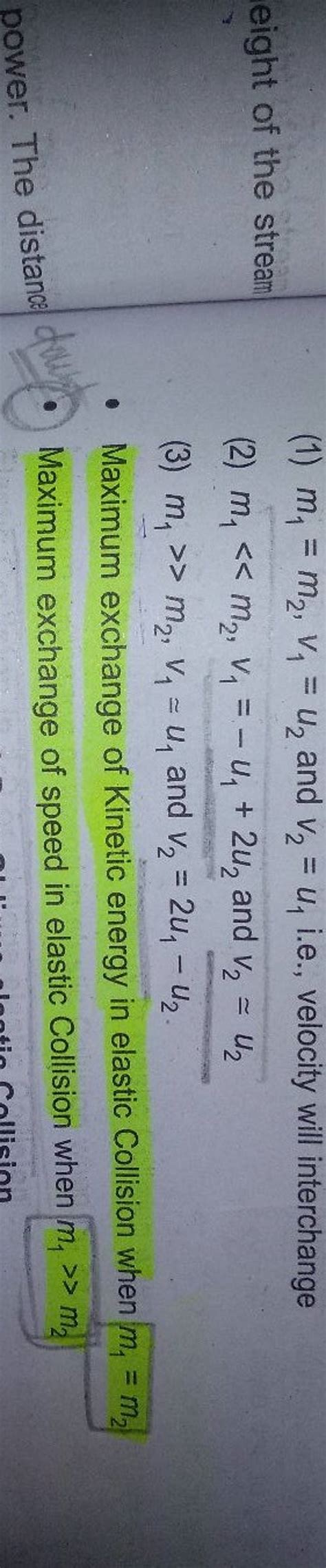 (1) m1 =m2 ,v1 =u2 and v2 =u1 i.e., velocity will interchange (2) m1 ≪m..