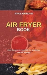 Air Fryer Book: Buy Air Fryer Book by Gordan Paul at Low Price in India ...