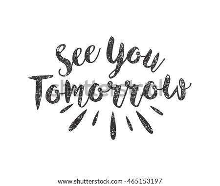 See You Tomorrow Images, Stock Photos & Vectors | Shutterstock