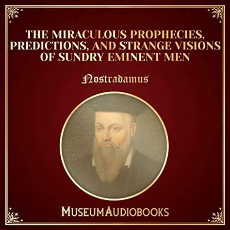 The Miraculous Prophecies, Predictions, and Strange Visions of Sundry ...