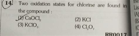 Two oxidation states for chlorine are found in the compound : (1) CaOCl2