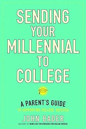 Sending Your Millennial to College: A Parent's Guide to Supporting ...