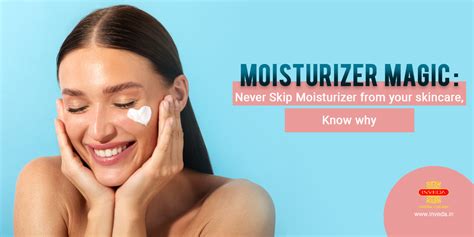 Moisturizer for Daily Skincare Routine: Why it's Essential - Inveda