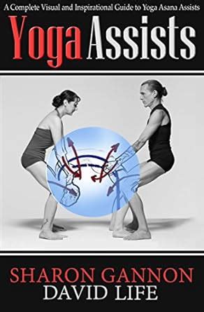 Yoga Assists: A Complete Visual and Inspirational Guide to Yoga Asana ...