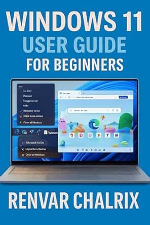 WINDOWS 11 USER GUIDE FOR BEGINNERS : A Comprehensive, Easy-to-Follow ...