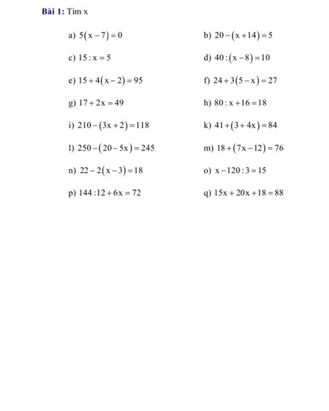 Bài 1: Tìm x a) 5(x-7)=0 c) 15:x=5 e) 15+4(x-2) = 95 g) 17+ 2x=49 i ...