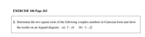 EXERCISE 106 Page 263 Determine the two square roots of the following co..