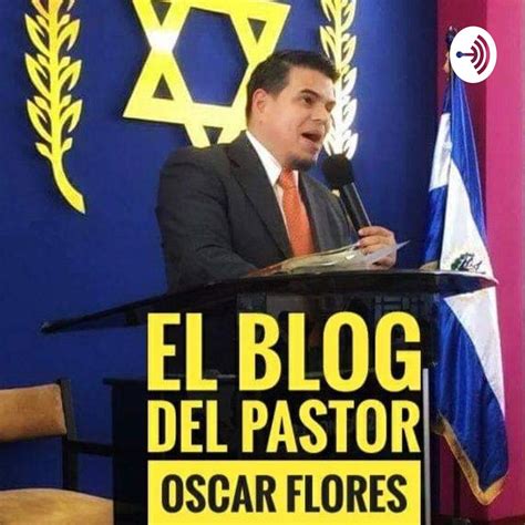 PODCAST DE EL BLOG DEL PASTOR OSCAR FLORES - Podcast - Apple Podcasts