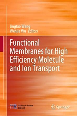 Functional Membranes for High Efficiency Molecule and Ion Transport ...