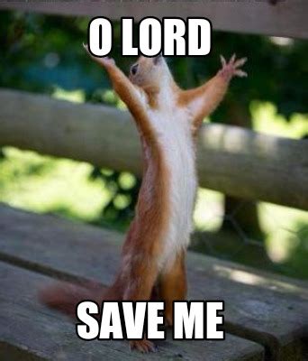 Meme Creator - Funny O Lord Save me Meme Generator at MemeCreator.org!