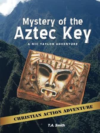 Mystery of the Aztec Key (Nic Taylor Adventure Series Book 2) eBook ...