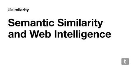 Semantic Similarity and Web Intelligence — Teletype