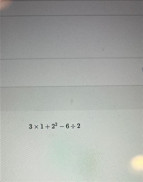 Solved 3×1+22-6÷2 | Chegg.com