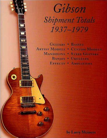 Buy Gibson Shipment Totals, 1937-1979: Guitars, Basses, Artist Models ...