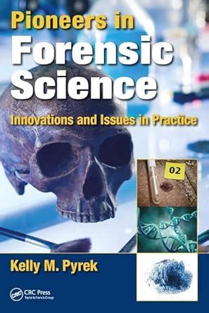 Buy Pioneers in Forensic Science: Innovations and Issues in Practice ...