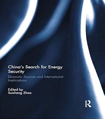 China’s Search for Energy Security: Domestic Sources and International ...