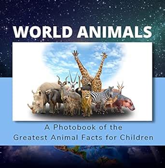 World Animals | A Photobook of the Greatest Animal Facts for Children ...