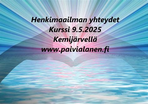 Henkimaailman yhteydet-kurssi Kemijärvellä 9.5.2025, Kemijärvi, Lapland ...