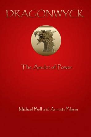 Dragonwyck: The Amulet of Power eBook : Pilgrim, Annette, Michael Bell ...