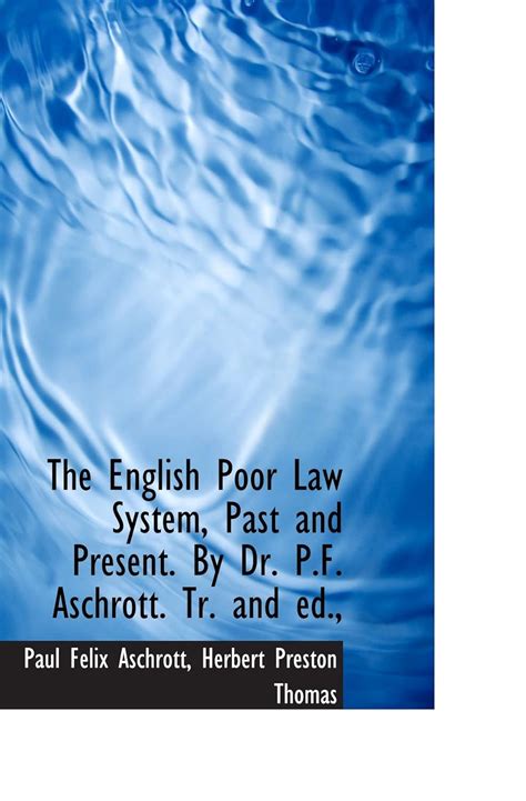 The English Poor Law System, Past and Present. By Dr. P.F. Aschrott. Tr ...