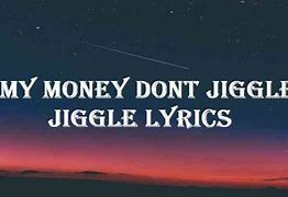 Image result for My Money Don't Jingle Jingle Lyrics