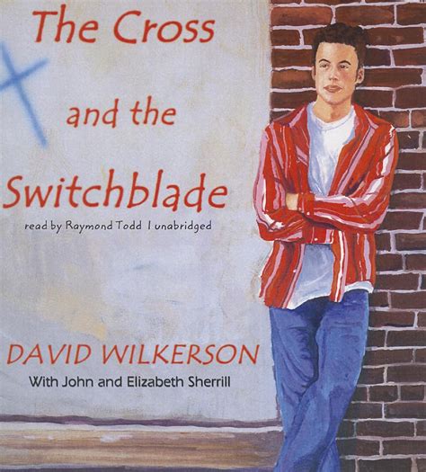 The Cross and the Switchblade: Wilkerson, David, Todd, Raymond ...