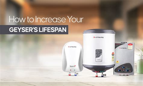 How to Increase Your Geyser's Lifespan – Longway India